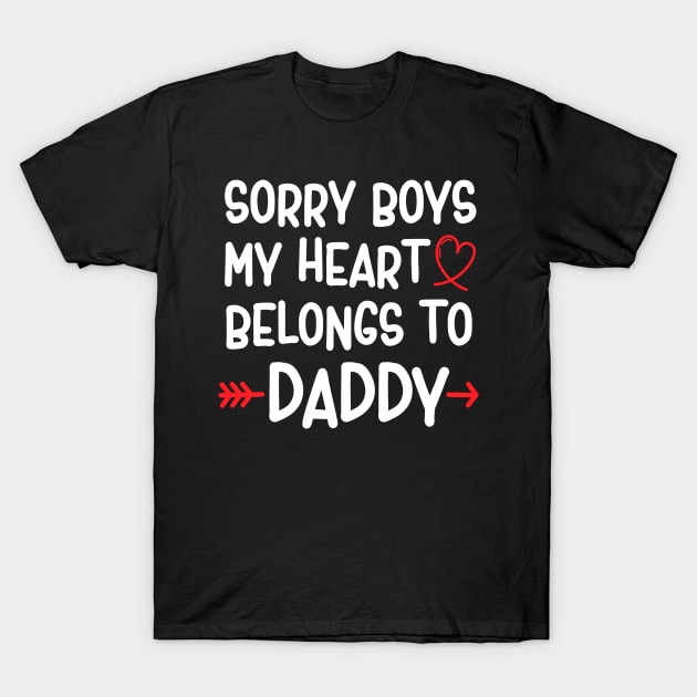 Sorry boys my heart belongs to daddy T-Shirt by tee4ever